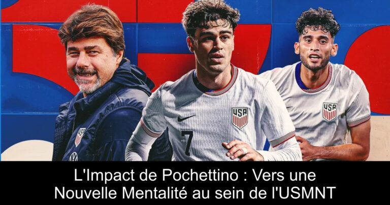 L'Impact de Pochettino : Vers une Nouvelle Mentalité au sein de l'USMNT