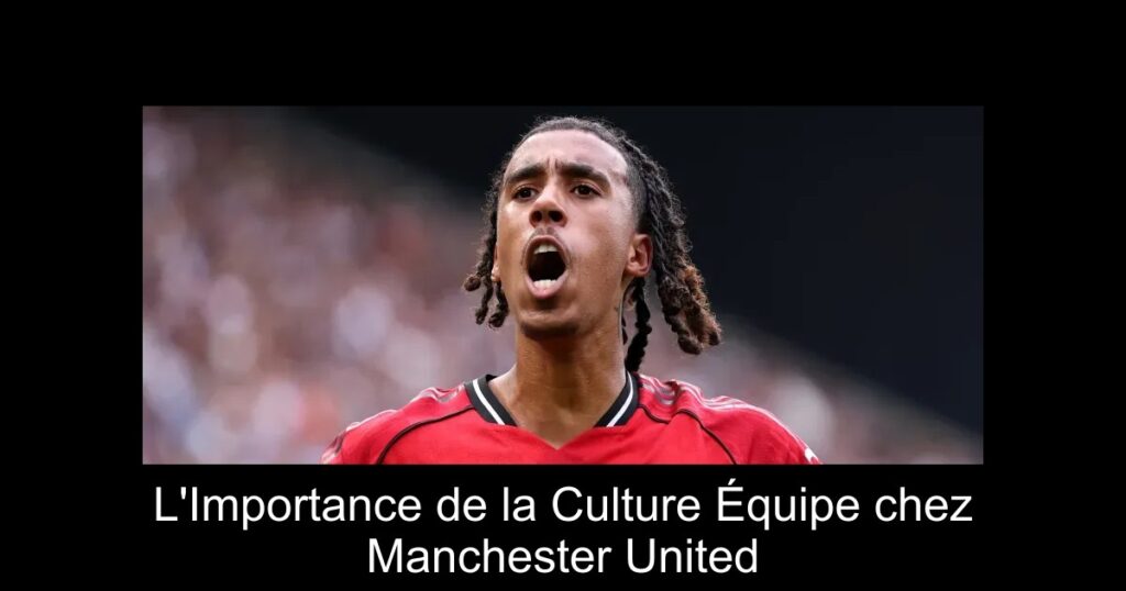 L'Importance de la Culture Équipe chez Manchester United