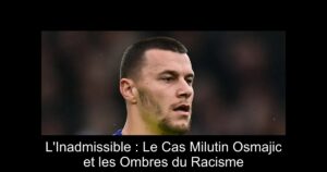 L&rsquo;Inadmissible : Le Cas Milutin Osmajic et les Ombres du Racisme