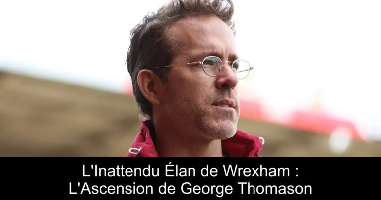 L'Inattendu Élan de Wrexham : L'Ascension de George Thomason