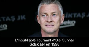L'Inoubliable Tournant d'Ole Gunnar Solskjaer en 1996