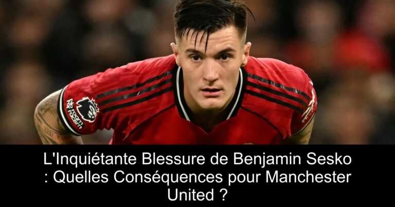 L'Inquiétante Blessure de Benjamin Sesko : Quelles Conséquences pour Manchester United ?