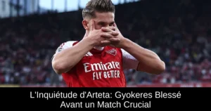 L'Inquiétude d'Arteta: Gyokeres Blessé Avant un Match Crucial