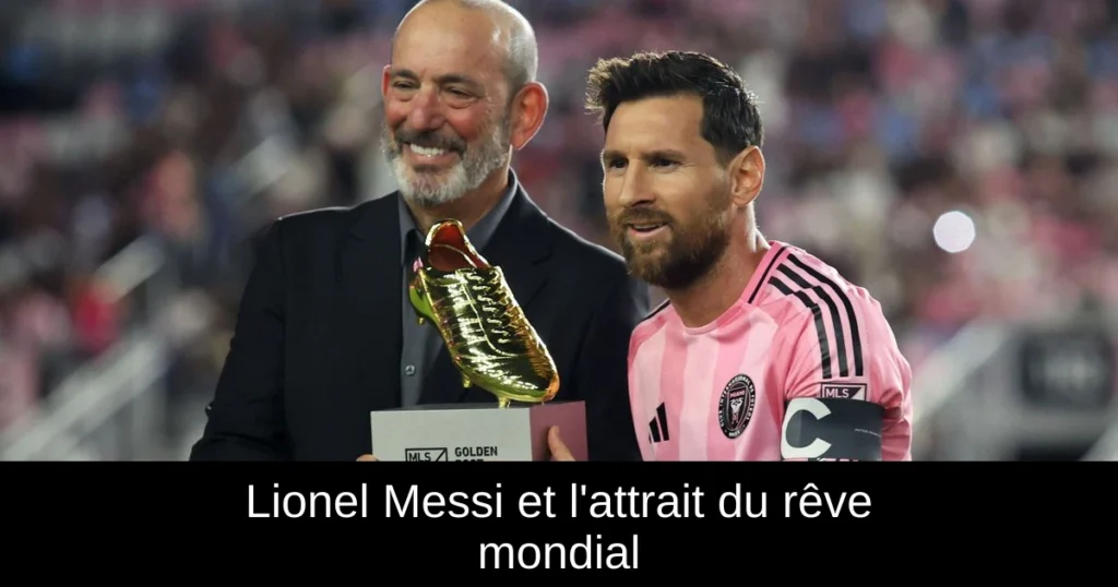 Lionel Messi et l'attrait du rêve mondial