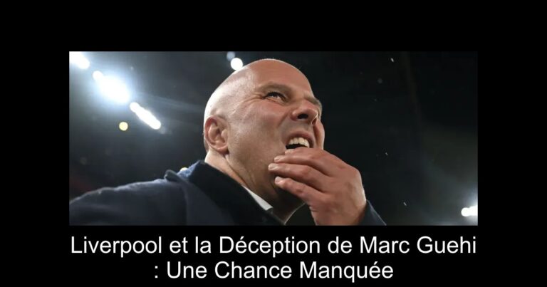 Liverpool et la Déception de Marc Guehi : Une Chance Manquée