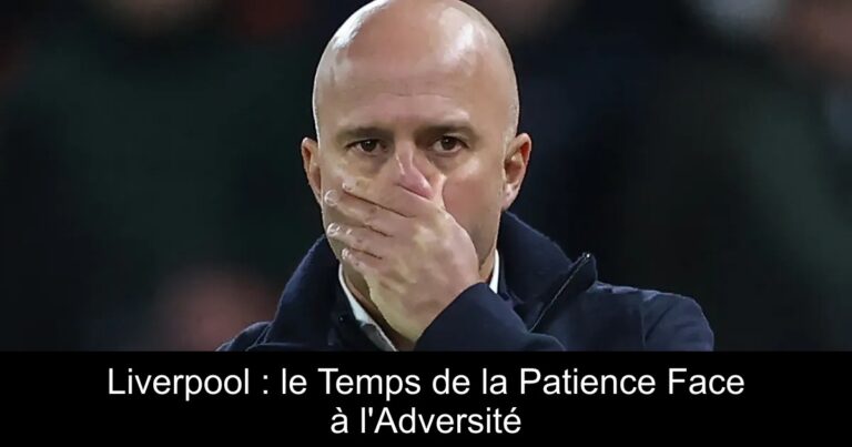 Liverpool : le Temps de la Patience Face à l'Adversité