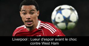 Liverpool : Lueur d&rsquo;espoir avant le choc contre West Ham