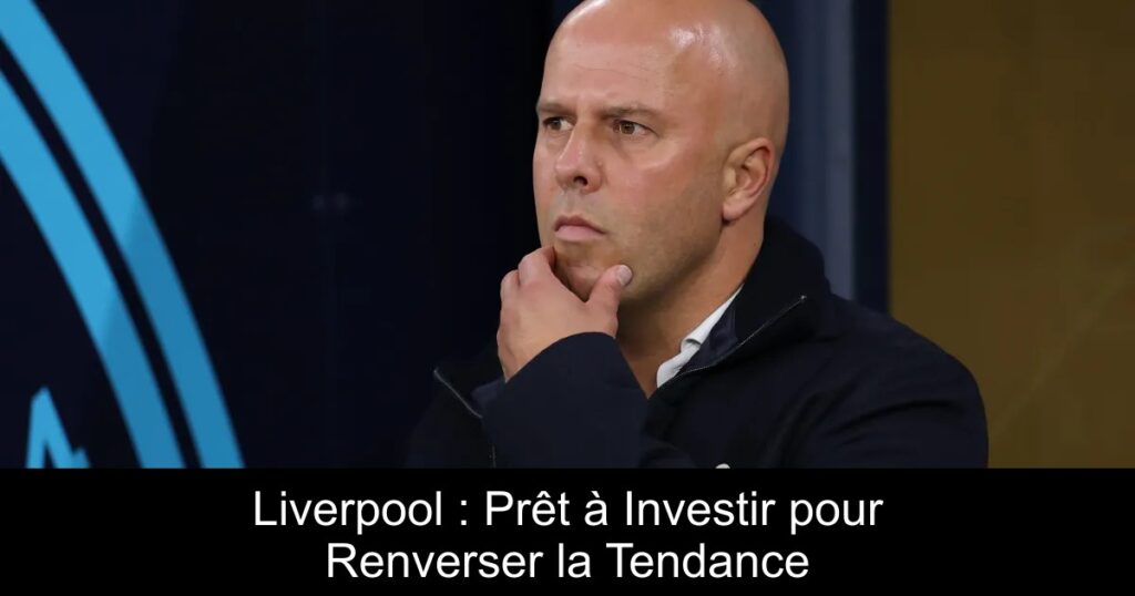 Liverpool : Prêt à Investir pour Renverser la Tendance