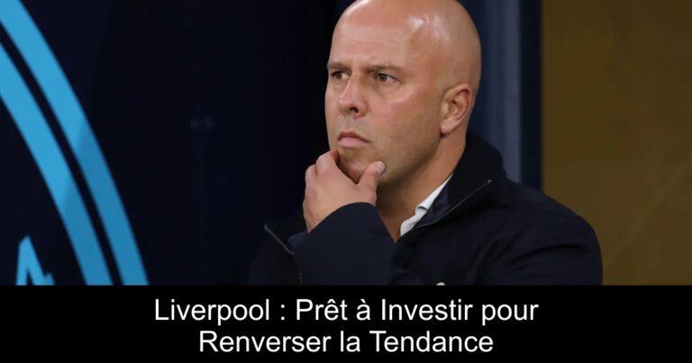 Liverpool : Prêt à Investir pour Renverser la Tendance