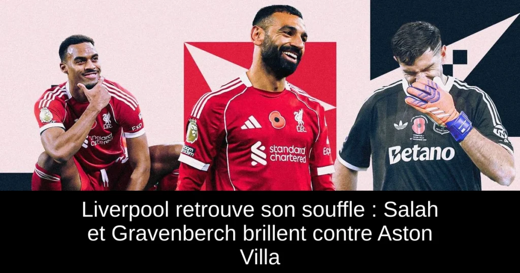 Liverpool retrouve son souffle : Salah et Gravenberch brillent contre Aston Villa