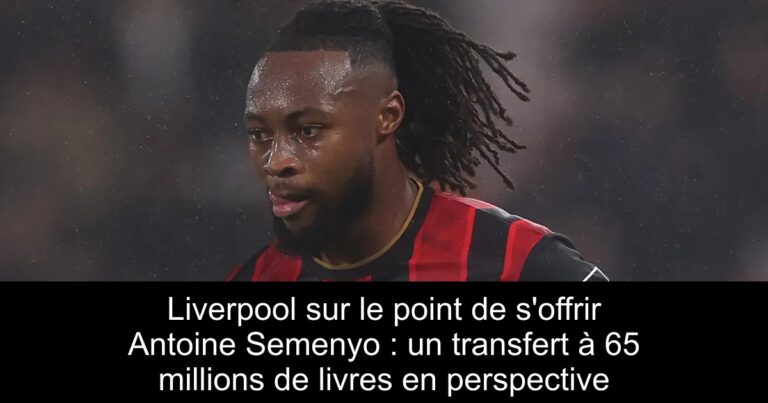 Liverpool sur le point de s'offrir Antoine Semenyo : un transfert à 65 millions de livres en perspective