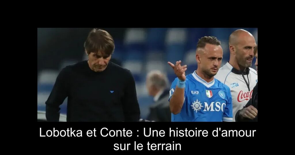 Lobotka et Conte : Une histoire d&rsquo;amour sur le terrain