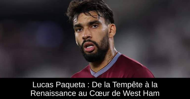 Lucas Paqueta : De la Tempête à la Renaissance au Cœur de West Ham