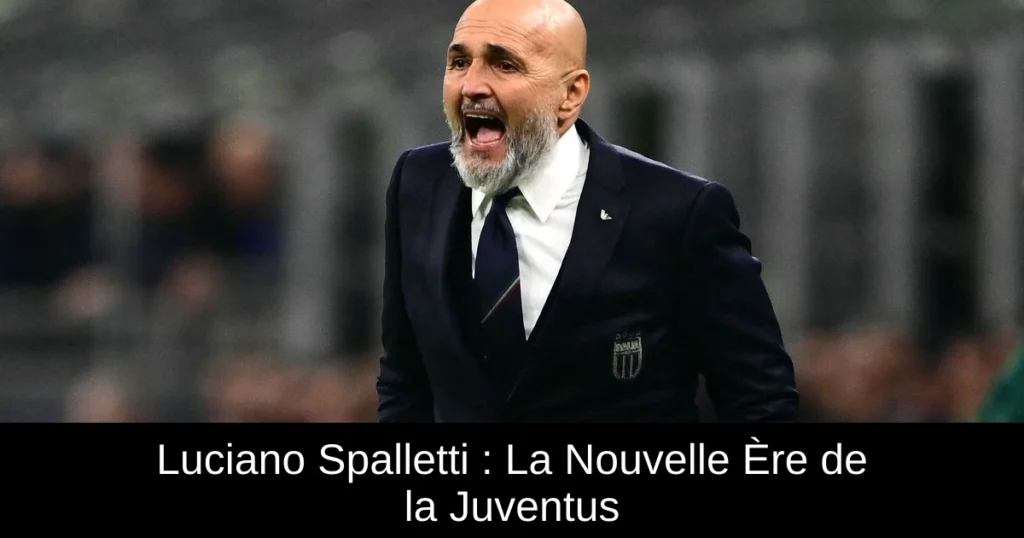 Luciano Spalletti : La Nouvelle Ère de la Juventus