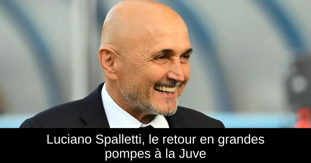 Luciano Spalletti, le retour en grandes pompes à la Juve