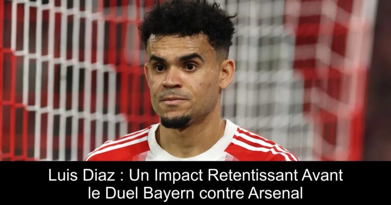 Luis Diaz : Un Impact Retentissant Avant le Duel Bayern contre Arsenal