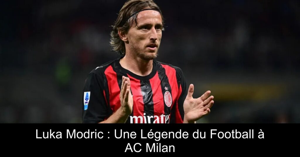 Luka Modric : Une Légende du Football à AC Milan
