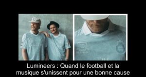 Lumineers : Quand le football et la musique s&rsquo;unissent pour une bonne cause