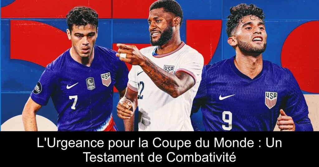 L'Urgeance pour la Coupe du Monde : Un Testament de Combativité
