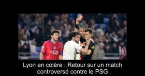 Lyon en colère : Retour sur un match controversé contre le PSG