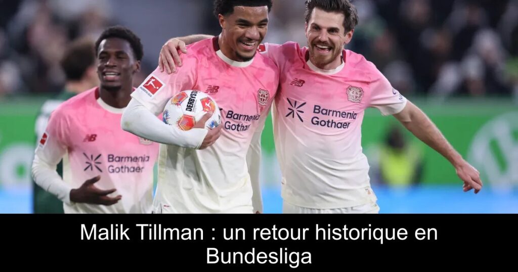 Malik Tillman : un retour historique en Bundesliga