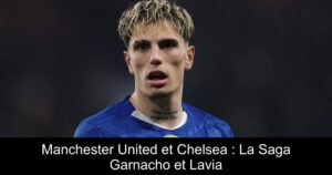 Manchester United et Chelsea : La Saga Garnacho et Lavia