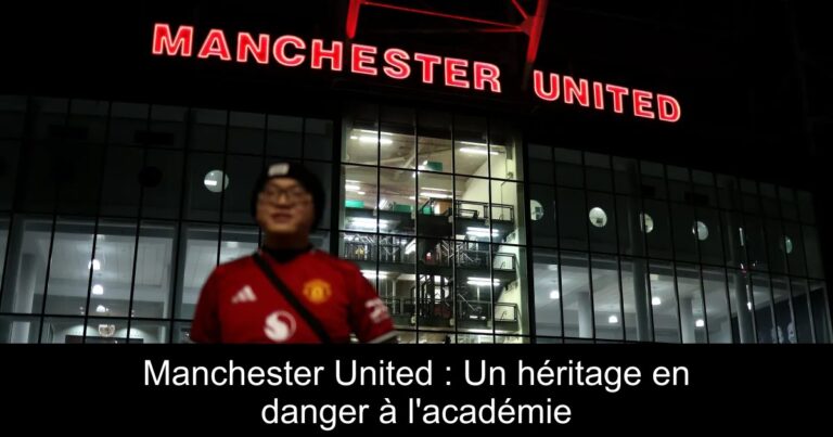 Manchester United : Un héritage en danger à l'académie