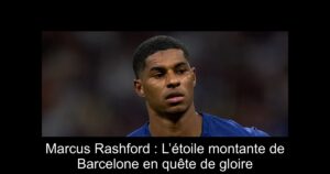 Marcus Rashford : L’étoile montante de Barcelone en quête de gloire