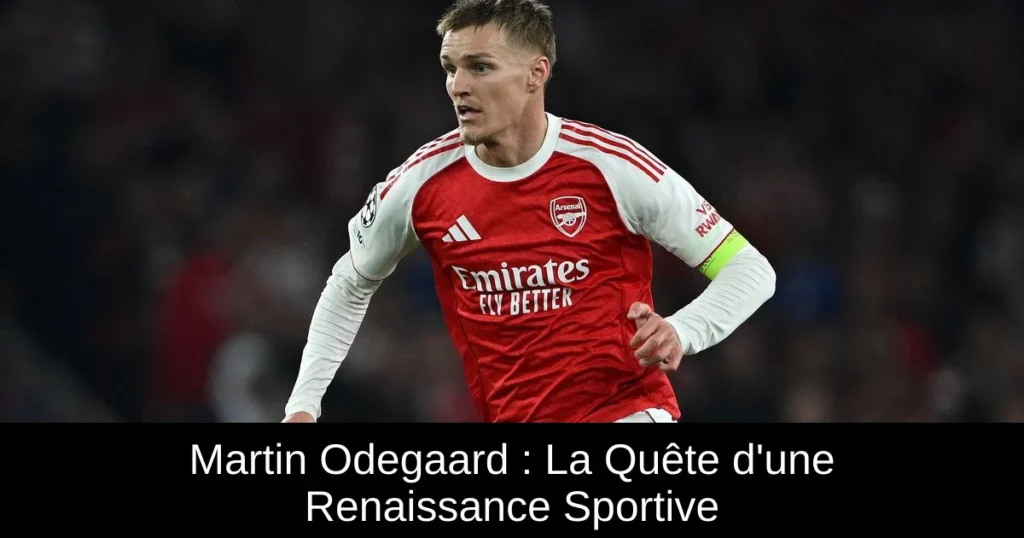 Martin Odegaard : La Quête d'une Renaissance Sportive