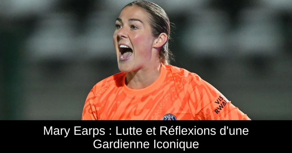 Mary Earps : Lutte et Réflexions d'une Gardienne Iconique
