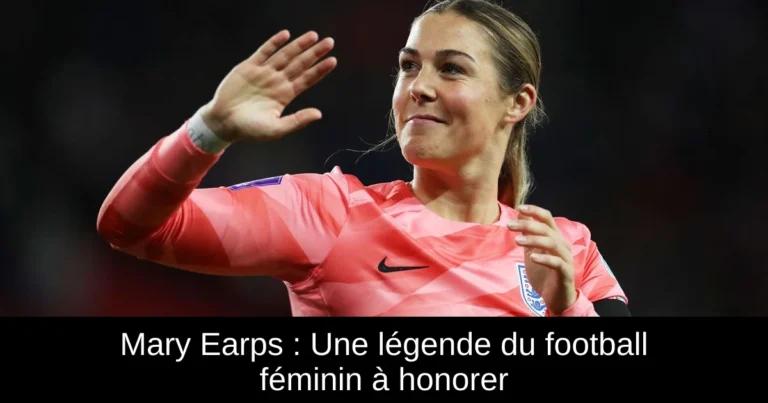 Mary Earps : Une légende du football féminin à honorer