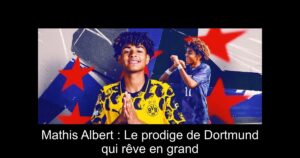 Mathis Albert : Le prodige de Dortmund qui rêve en grand