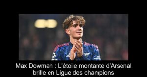 Max Dowman : L&rsquo;étoile montante d&rsquo;Arsenal brille en Ligue des champions
