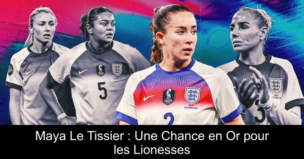 Maya Le Tissier : Une Chance en Or pour les Lionesses