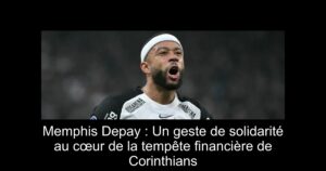 Memphis Depay : Un geste de solidarité au cœur de la tempête financière de Corinthians
