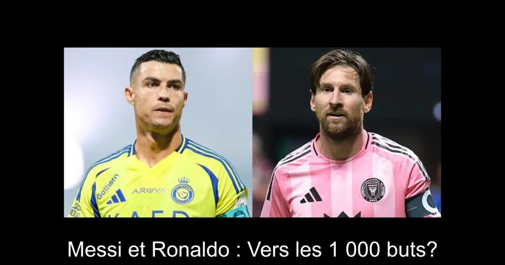 Messi et Ronaldo : Vers les 1 000 buts?