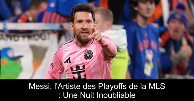 Messi, l'Artiste des Playoffs de la MLS : Une Nuit Inoubliable