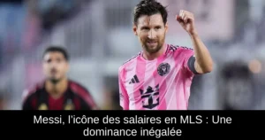 Messi, l’icône des salaires en MLS : Une dominance inégalée
