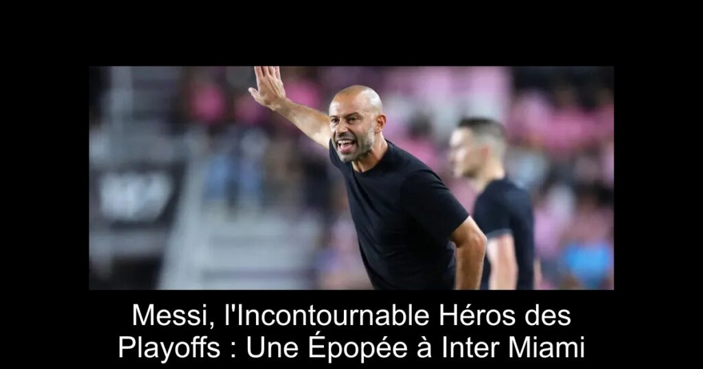 Messi, l'Incontournable Héros des Playoffs : Une Épopée à Inter Miami