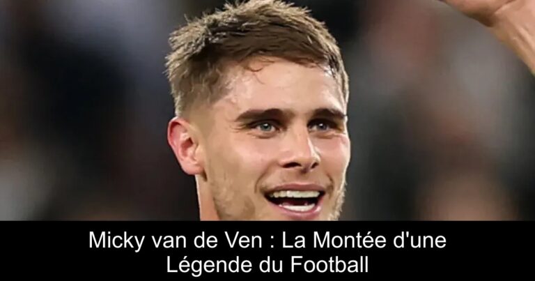 Micky van de Ven : La Montée d'une Légende du Football