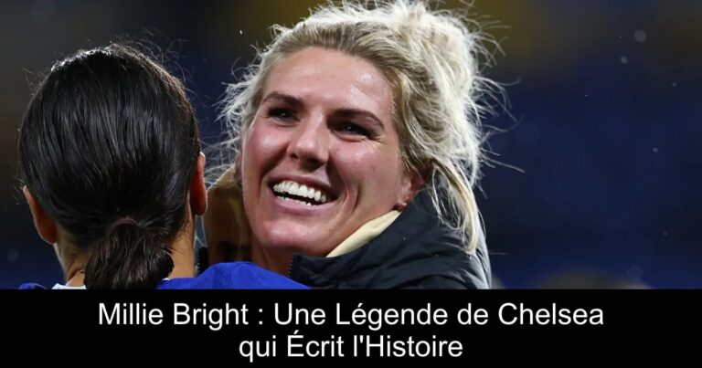 Millie Bright : Une Légende de Chelsea qui Écrit l'Histoire