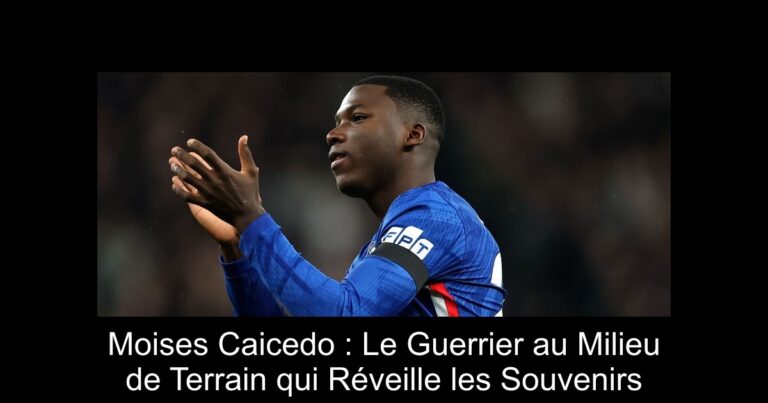 Moises Caicedo : Le Guerrier au Milieu de Terrain qui Réveille les Souvenirs