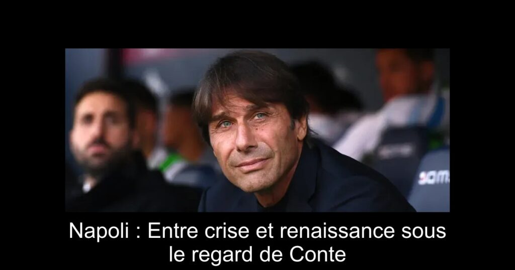 Napoli : Entre crise et renaissance sous le regard de Conte