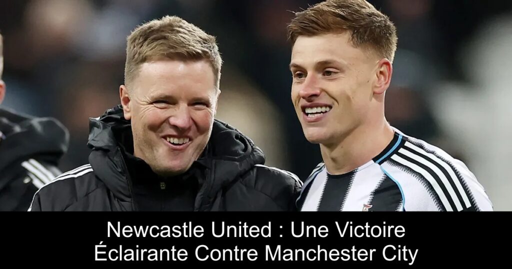 Newcastle United : Une Victoire Éclairante Contre Manchester City