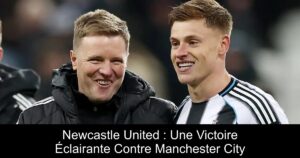 Newcastle United : Une Victoire Éclairante Contre Manchester City