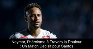 Neymar, l'Héroïsme à Travers la Douleur : Un Match Décisif pour Santos