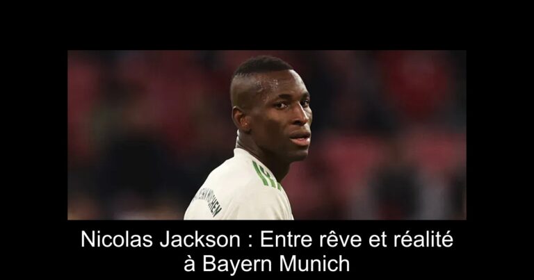 Nicolas Jackson : Entre rêve et réalité à Bayern Munich