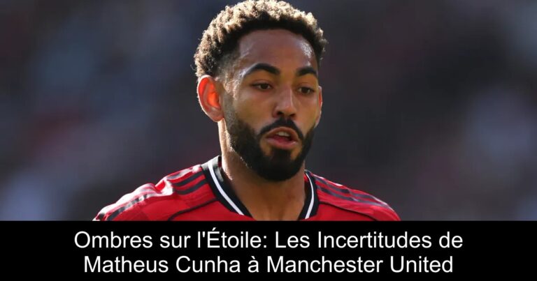 Ombres sur l'Étoile: Les Incertitudes de Matheus Cunha à Manchester United