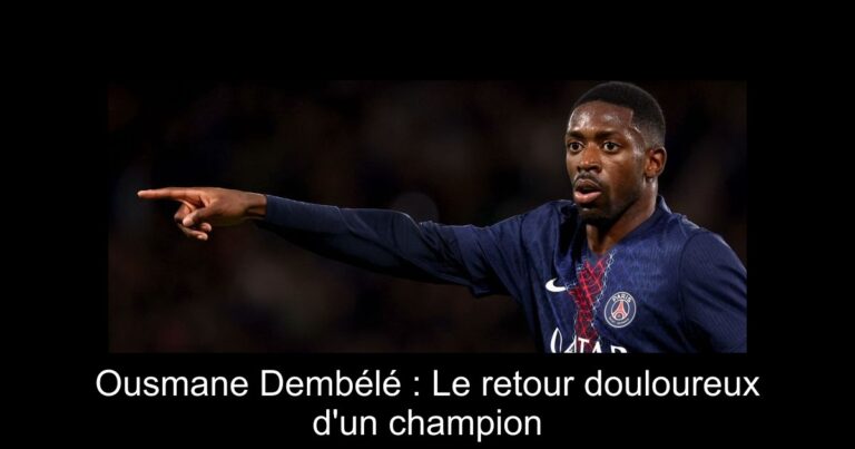 Ousmane Dembélé : Le retour douloureux d'un champion