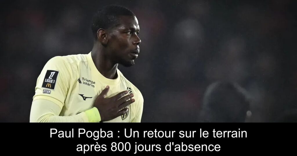Paul Pogba : Un retour sur le terrain après 800 jours d&rsquo;absence